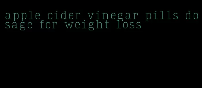 apple cider vinegar pills dosage for weight loss