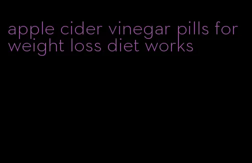 apple cider vinegar pills for weight loss diet works