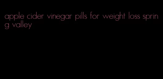 apple cider vinegar pills for weight loss spring valley