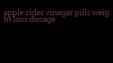 apple cider vinegar pills weight loss dosage