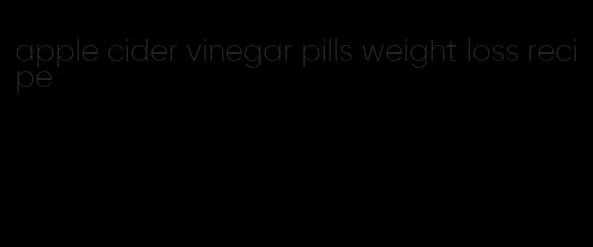 apple cider vinegar pills weight loss recipe