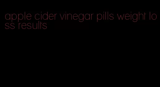 apple cider vinegar pills weight loss results