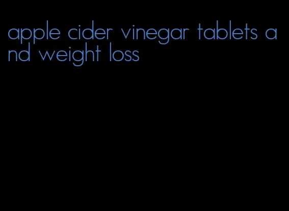 apple cider vinegar tablets and weight loss