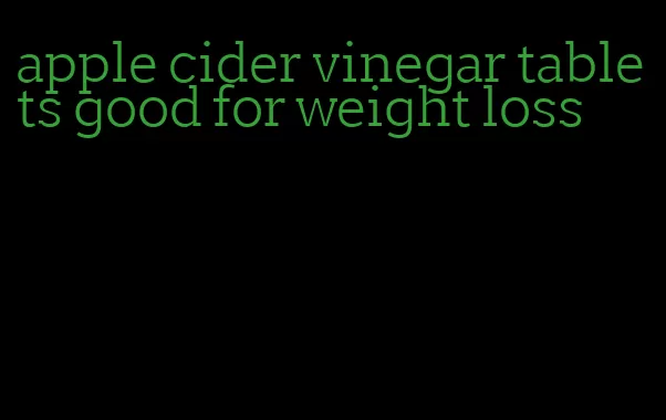 apple cider vinegar tablets good for weight loss