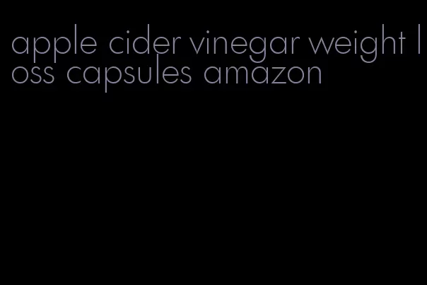 apple cider vinegar weight loss capsules amazon