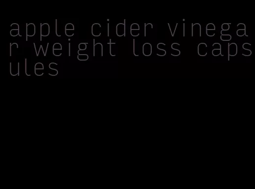 apple cider vinegar weight loss capsules