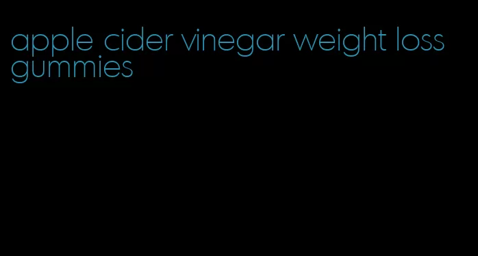 apple cider vinegar weight loss gummies