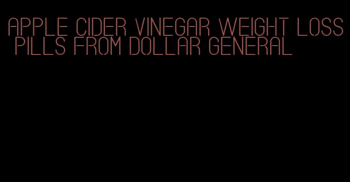 apple cider vinegar weight loss pills from dollar general