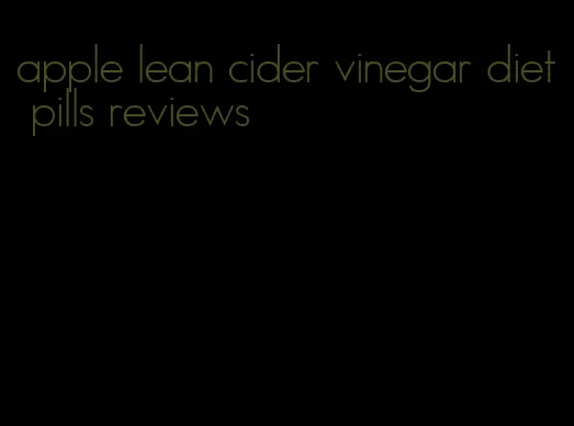 apple lean cider vinegar diet pills reviews