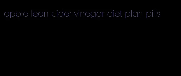 apple lean cider vinegar diet plan pills