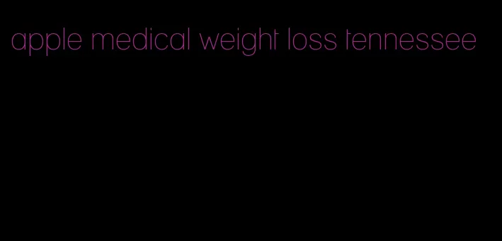 apple medical weight loss tennessee