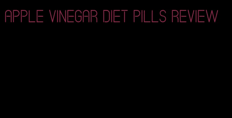 apple vinegar diet pills review