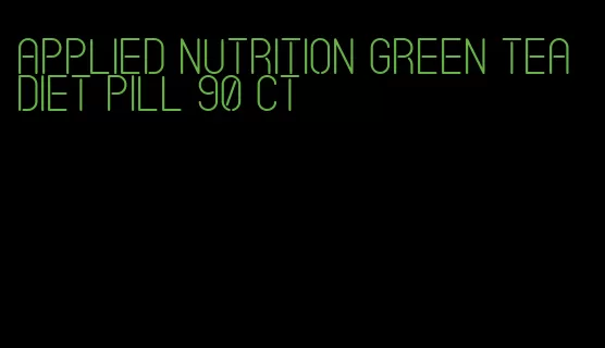 applied nutrition green tea diet pill 90 ct