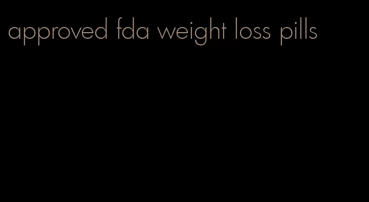 approved fda weight loss pills