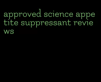 approved science appetite suppressant reviews