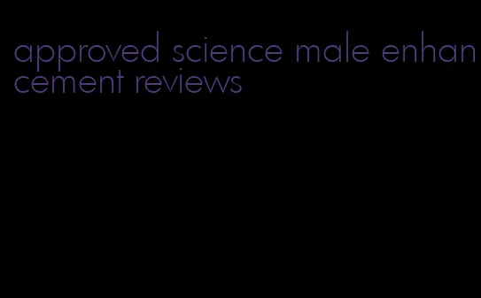 approved science male enhancement reviews