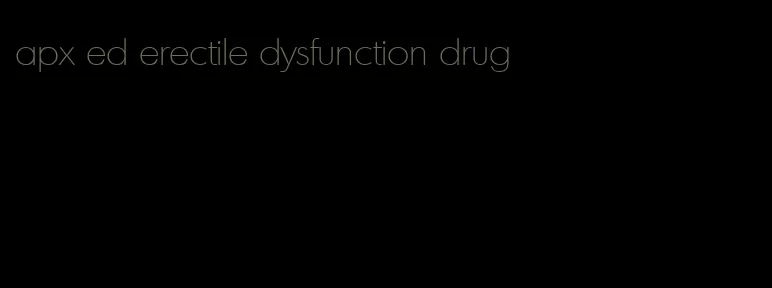 apx ed erectile dysfunction drug