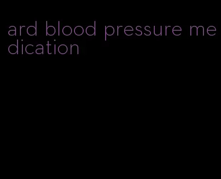 ard blood pressure medication