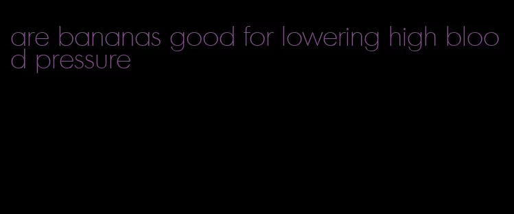 are bananas good for lowering high blood pressure