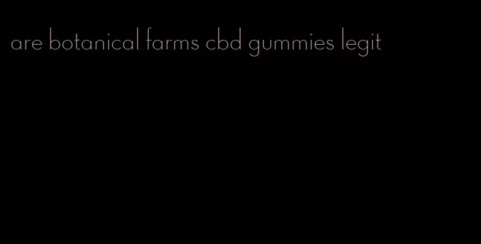 are botanical farms cbd gummies legit