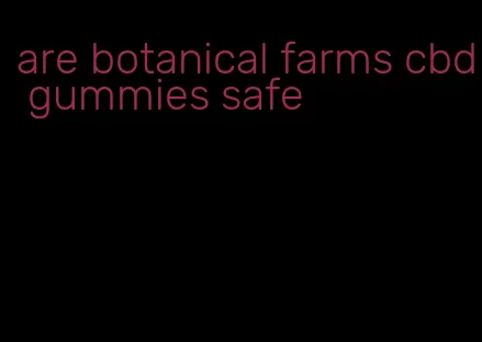 are botanical farms cbd gummies safe