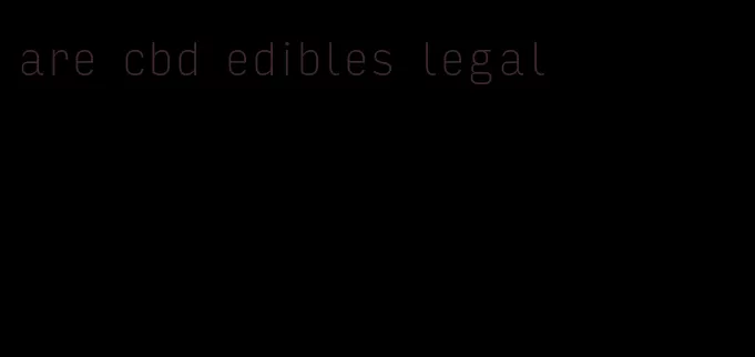 are cbd edibles legal