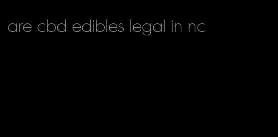 are cbd edibles legal in nc