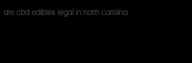 are cbd edibles legal in north carolina