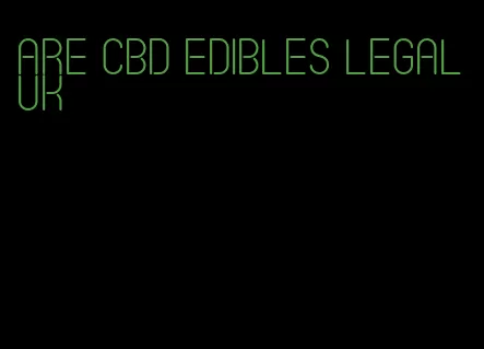 are cbd edibles legal uk