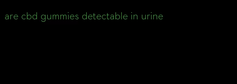 are cbd gummies detectable in urine