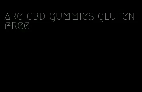 are cbd gummies gluten free