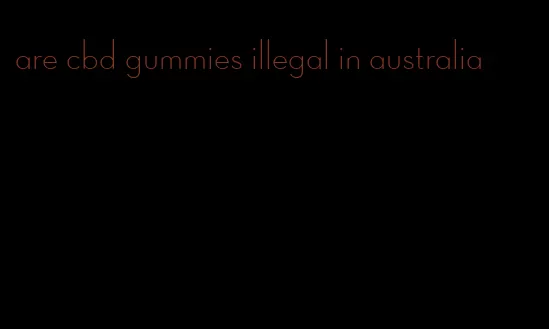 are cbd gummies illegal in australia