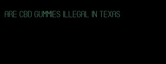 are cbd gummies illegal in texas