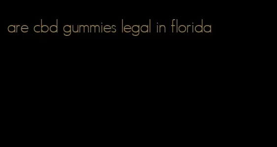 are cbd gummies legal in florida