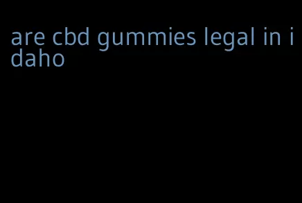 are cbd gummies legal in idaho