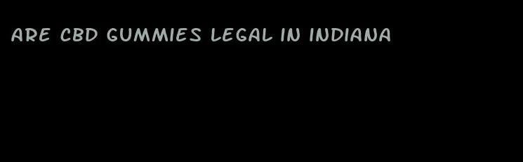 are cbd gummies legal in indiana