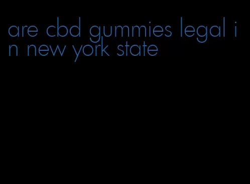 are cbd gummies legal in new york state