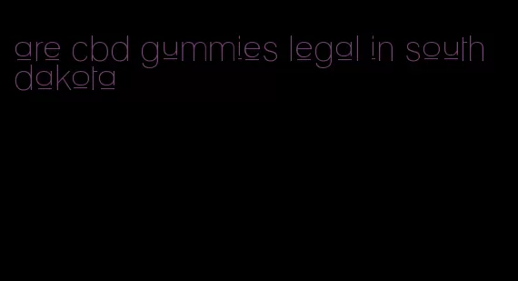 are cbd gummies legal in south dakota