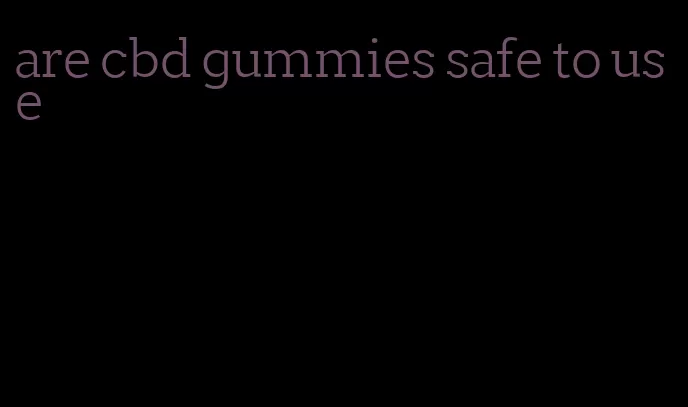 are cbd gummies safe to use