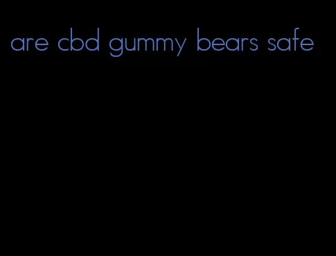 are cbd gummy bears safe