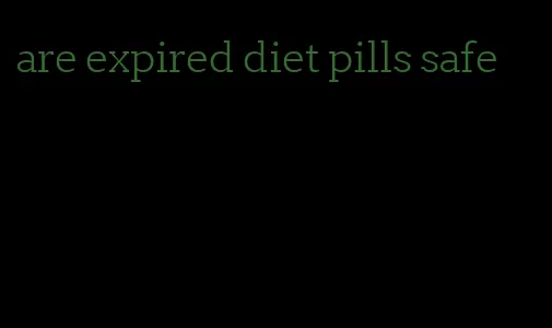 are expired diet pills safe