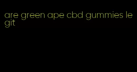 are green ape cbd gummies legit