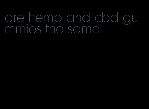 are hemp and cbd gummies the same