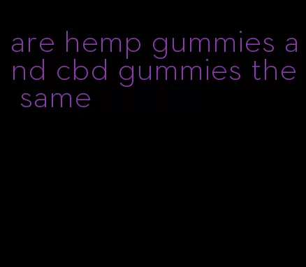 are hemp gummies and cbd gummies the same