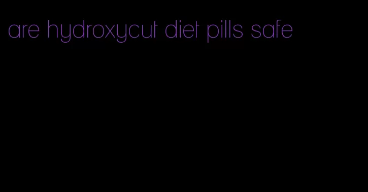 are hydroxycut diet pills safe