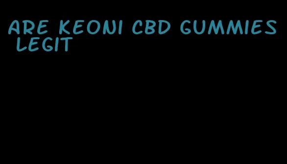 are keoni cbd gummies legit