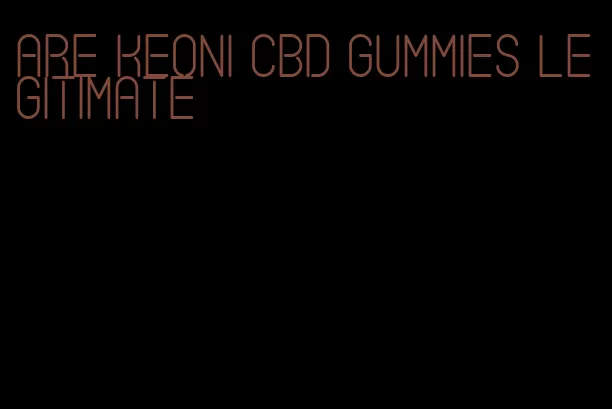 are keoni cbd gummies legitimate