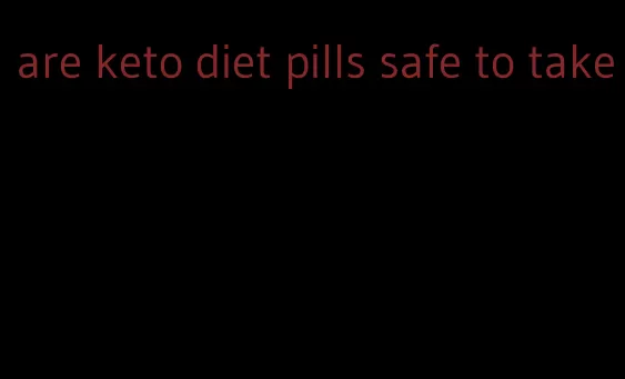 are keto diet pills safe to take