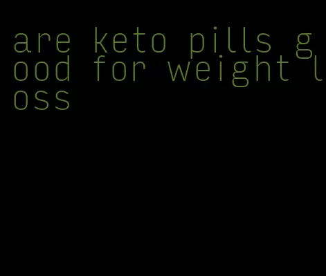 are keto pills good for weight loss