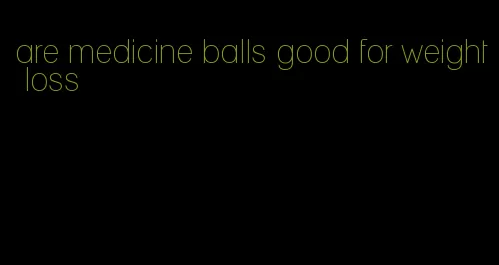 are medicine balls good for weight loss